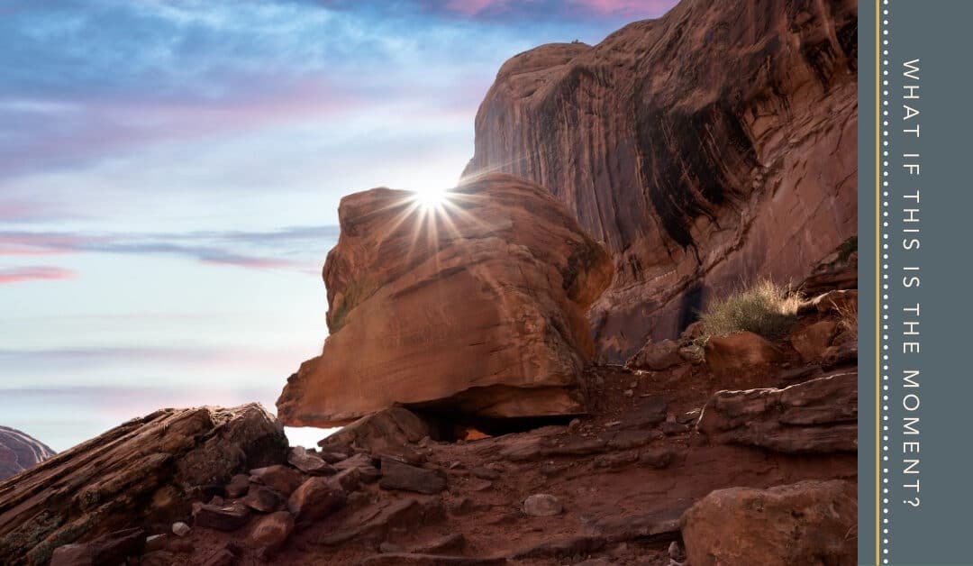 What if this is the moment?