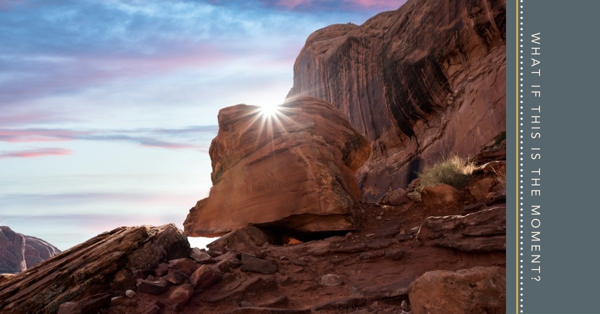 What if this is the moment?